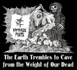 Kamikaze Pilots : The Earth Trembles to Cave from the Weight of Our Dead